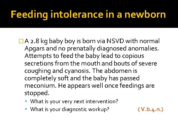 Feeding intolerance in a newborn � A 2. 8 kg baby boy is born