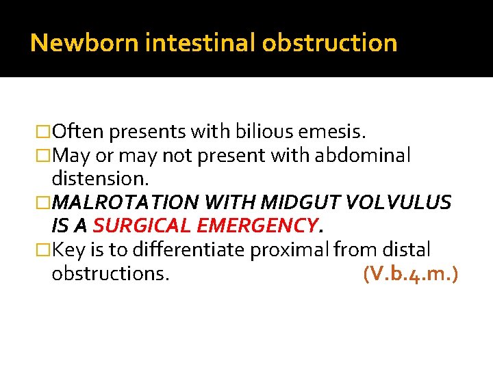 Newborn intestinal obstruction �Often presents with bilious emesis. �May or may not present with