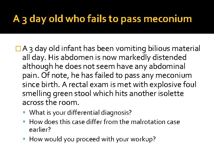 A 3 day old who fails to pass meconium � A 3 day old