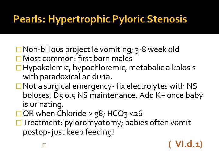 Pearls: Hypertrophic Pyloric Stenosis � Non-bilious projectile vomiting; 3 -8 week old � Most