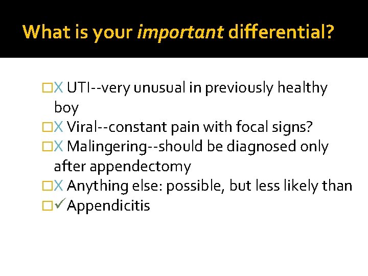What is your important differential? �X UTI--very unusual in previously healthy boy �X Viral--constant