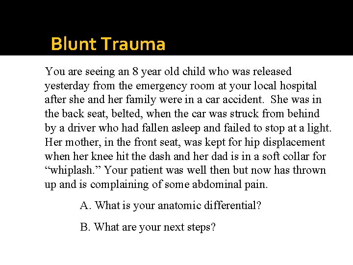 Blunt Trauma You are seeing an 8 year old child who was released yesterday