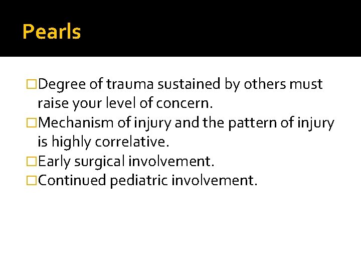 Pearls �Degree of trauma sustained by others must raise your level of concern. �Mechanism