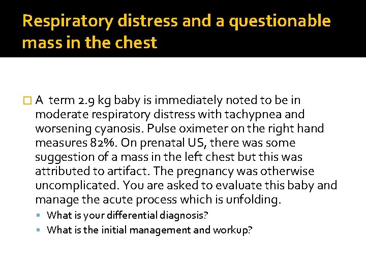 Respiratory distress and a questionable mass in the chest �A term 2. 9 kg