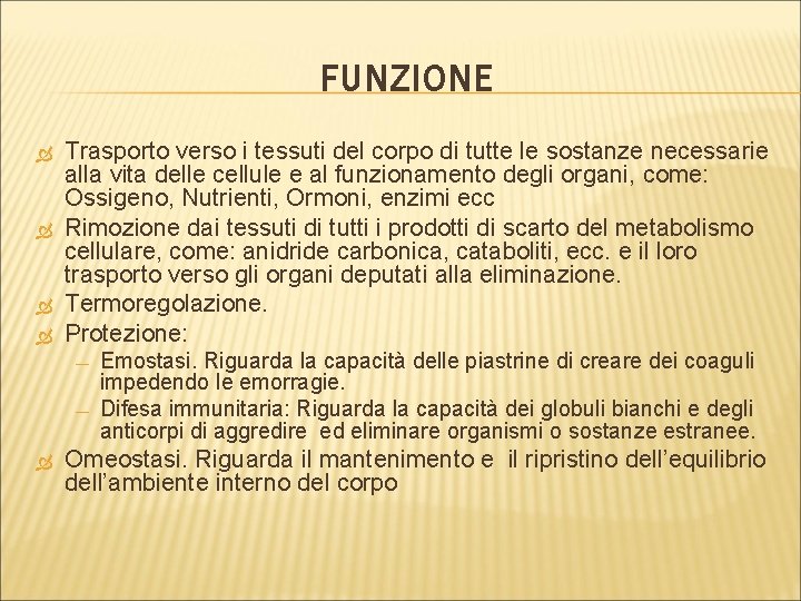 FUNZIONE Trasporto verso i tessuti del corpo di tutte le sostanze necessarie alla vita