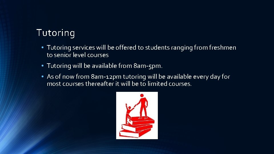 Tutoring • Tutoring services will be offered to students ranging from freshmen to senior