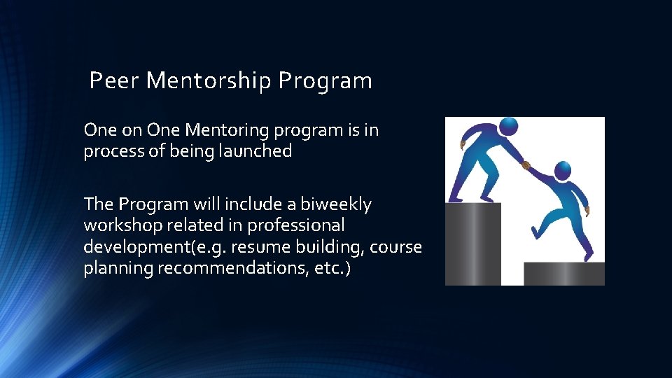 Peer Mentorship Program One on One Mentoring program is in process of being launched