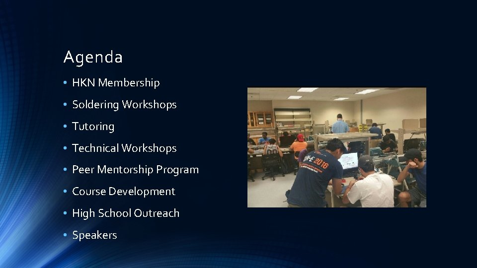 Agenda • HKN Membership • Soldering Workshops • Tutoring • Technical Workshops • Peer