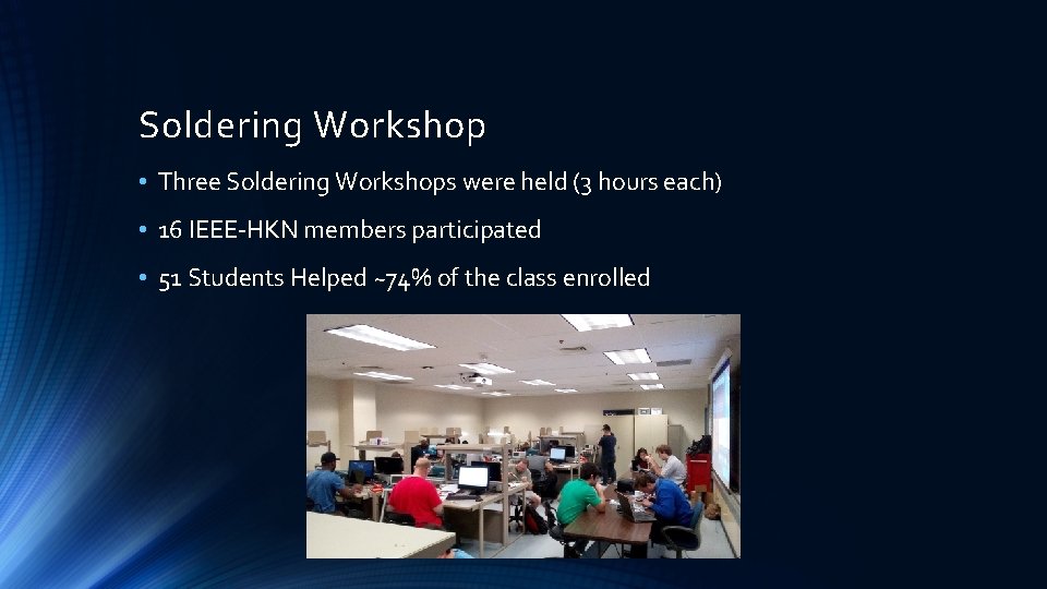 Soldering Workshop • Three Soldering Workshops were held (3 hours each) • 16 IEEE-HKN