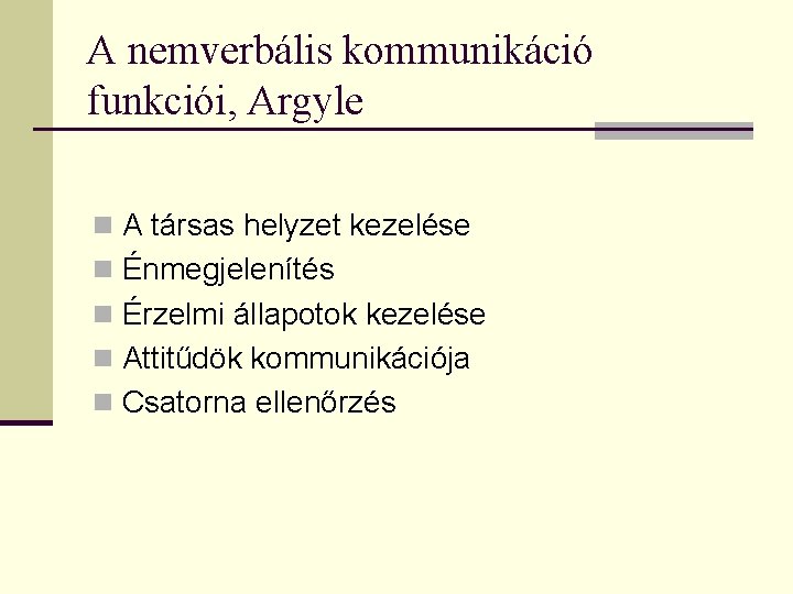 A nemverbális kommunikáció funkciói, Argyle n A társas helyzet kezelése n Énmegjelenítés n Érzelmi