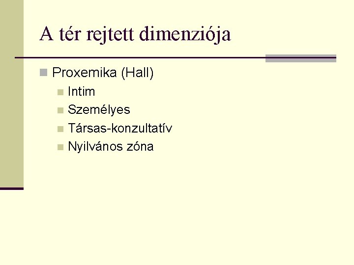 A tér rejtett dimenziója n Proxemika (Hall) n Intim n Személyes n Társas-konzultatív n