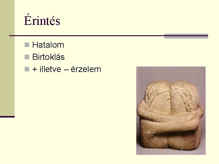 Érintés n Hatalom n Birtoklás n + illetve – érzelem 