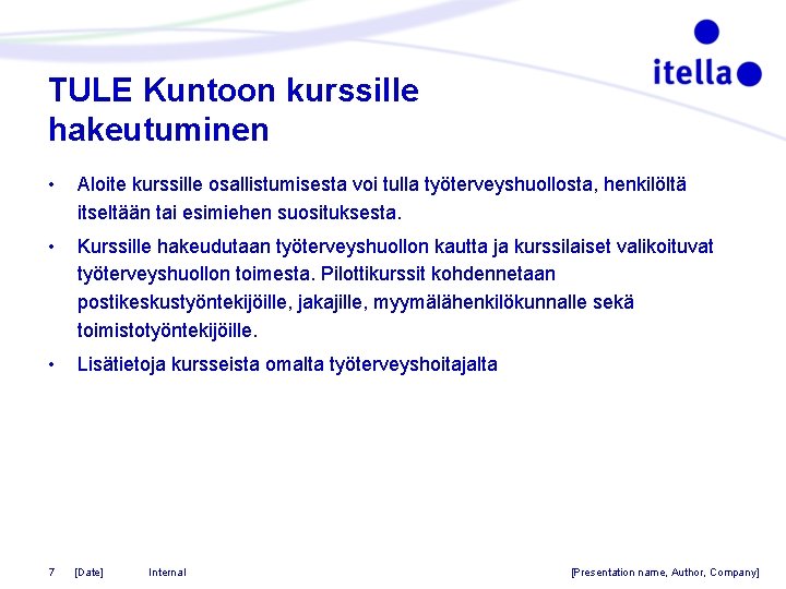 TULE Kuntoon kurssille hakeutuminen • Aloite kurssille osallistumisesta voi tulla työterveyshuollosta, henkilöltä itseltään tai TULE Kuntoon kurssille hakeutuminen • Aloite kurssille osallistumisesta voi tulla työterveyshuollosta, henkilöltä itseltään tai