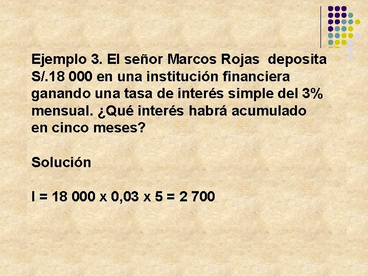 Ejemplo 3. El señor Marcos Rojas deposita S/. 18 000 en una institución financiera