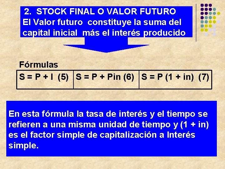 2. STOCK FINAL O VALOR FUTURO El Valor futuro constituye la suma del capital