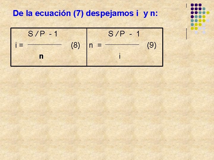 De la ecuación (7) despejamos i y n: S/P -1 i= S/P - 1