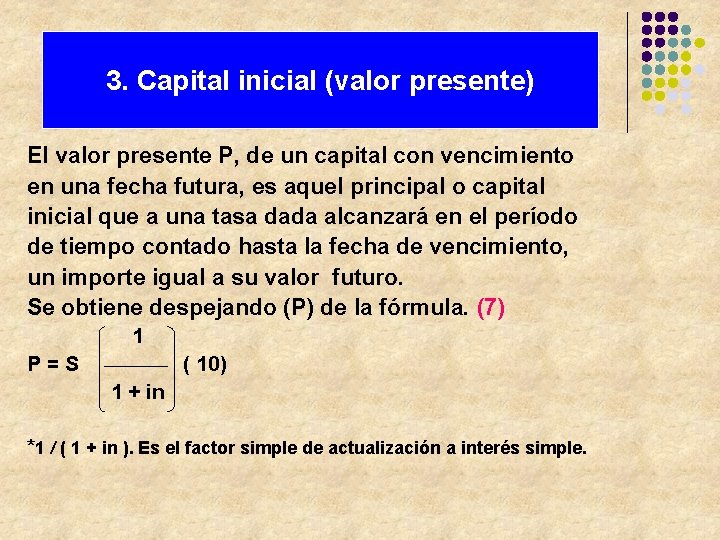 3. Capital inicial (valor presente) El valor presente P, de un capital con vencimiento