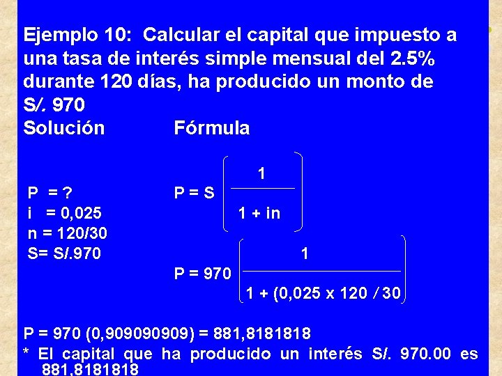 Ejemplo 10: Calcular el capital que impuesto a una tasa de interés simple mensual