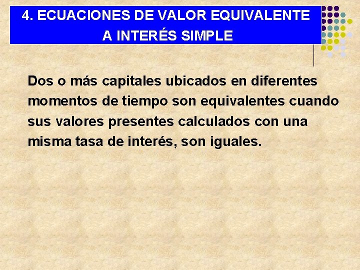 4. ECUACIONES DE VALOR EQUIVALENTE A INTERÉS SIMPLE Dos o más capitales ubicados en