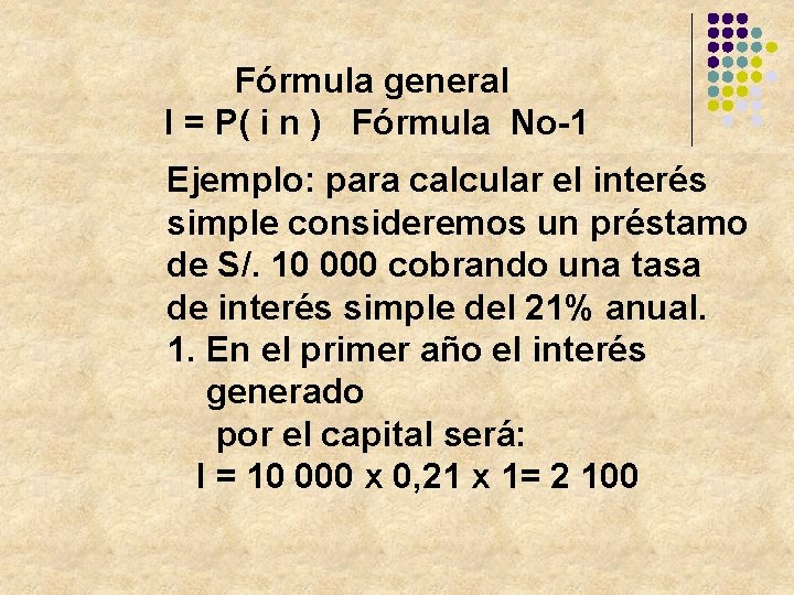 Fórmula general I = P( i n ) Fórmula No-1 Ejemplo: para calcular el