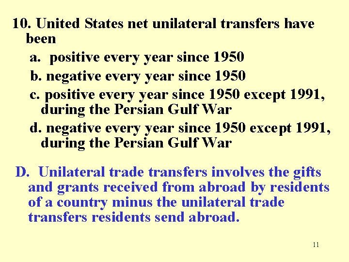 10. United States net unilateral transfers have been a. positive every year since 1950