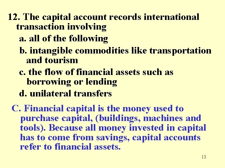 12. The capital account records international transaction involving a. all of the following b.