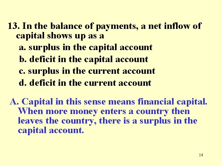 13. In the balance of payments, a net inflow of capital shows up as