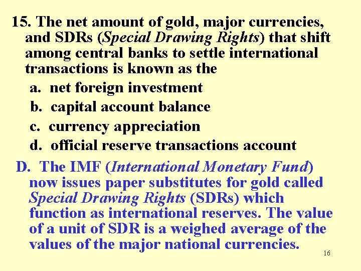 15. The net amount of gold, major currencies, and SDRs (Special Drawing Rights) that