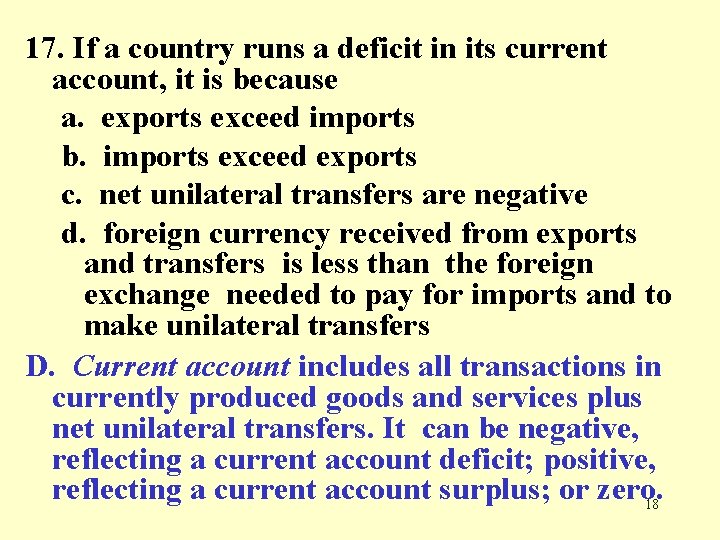 17. If a country runs a deficit in its current account, it is because