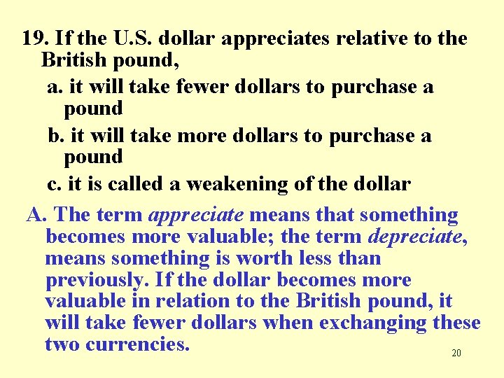 19. If the U. S. dollar appreciates relative to the British pound, a. it