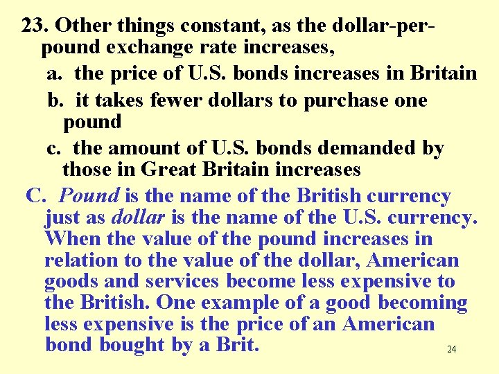 23. Other things constant, as the dollar-perpound exchange rate increases, a. the price of