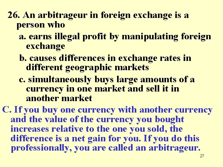 26. An arbitrageur in foreign exchange is a person who a. earns illegal profit