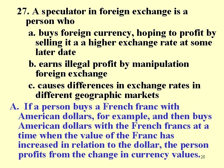 27. A speculator in foreign exchange is a person who a. buys foreign currency,