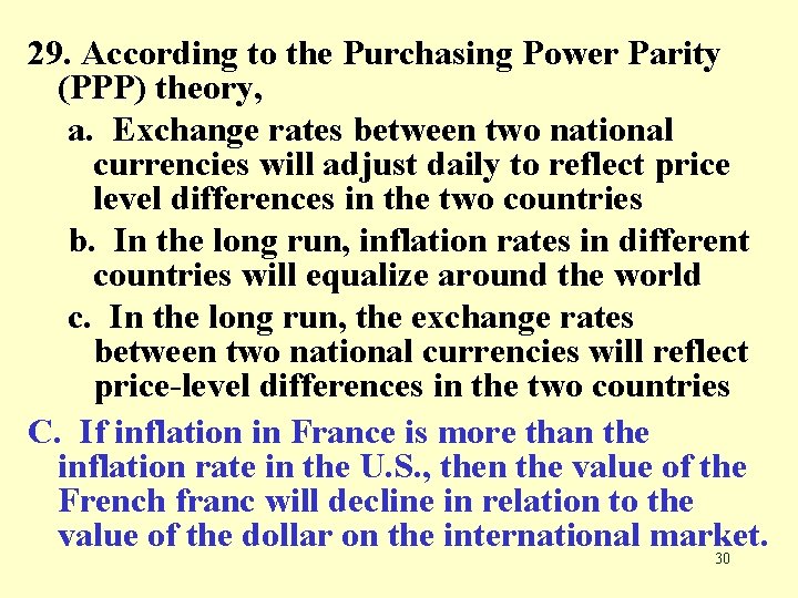 29. According to the Purchasing Power Parity (PPP) theory, a. Exchange rates between two