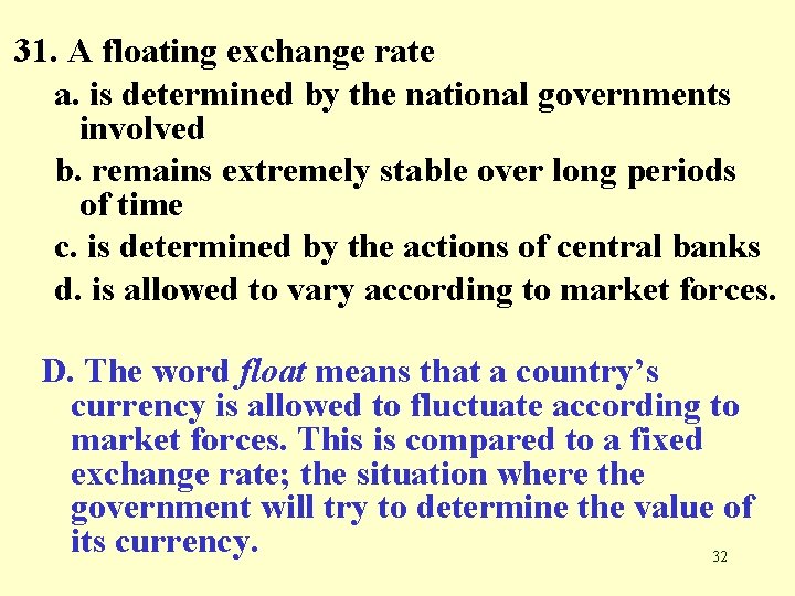 31. A floating exchange rate a. is determined by the national governments involved b.