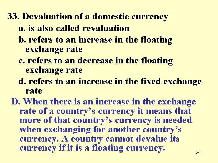33. Devaluation of a domestic currency a. is also called revaluation b. refers to