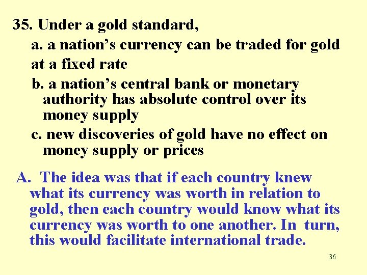 35. Under a gold standard, a. a nation’s currency can be traded for gold