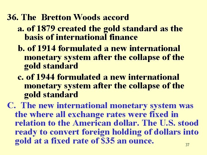 36. The Bretton Woods accord a. of 1879 created the gold standard as the