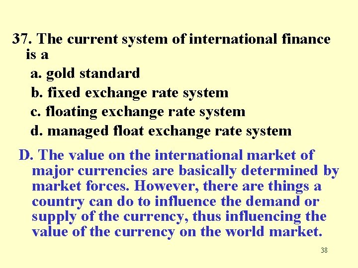 37. The current system of international finance is a a. gold standard b. fixed