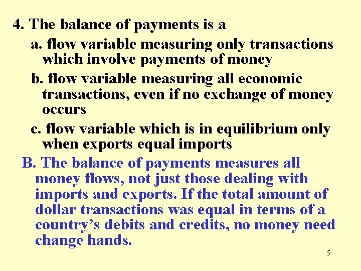 4. The balance of payments is a a. flow variable measuring only transactions which