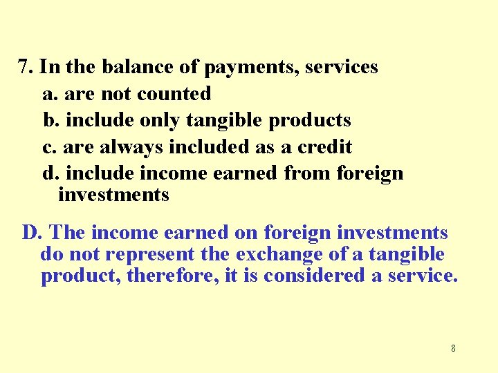 7. In the balance of payments, services a. are not counted b. include only