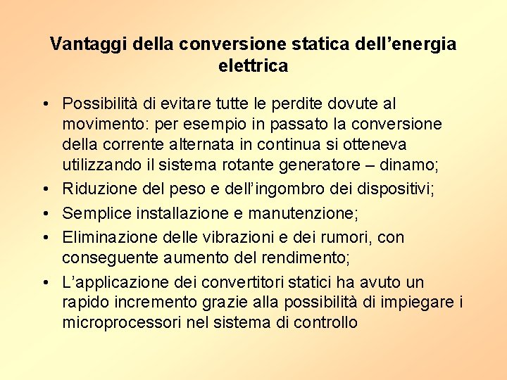 Vantaggi della conversione statica dell’energia elettrica • Possibilità di evitare tutte le perdite dovute