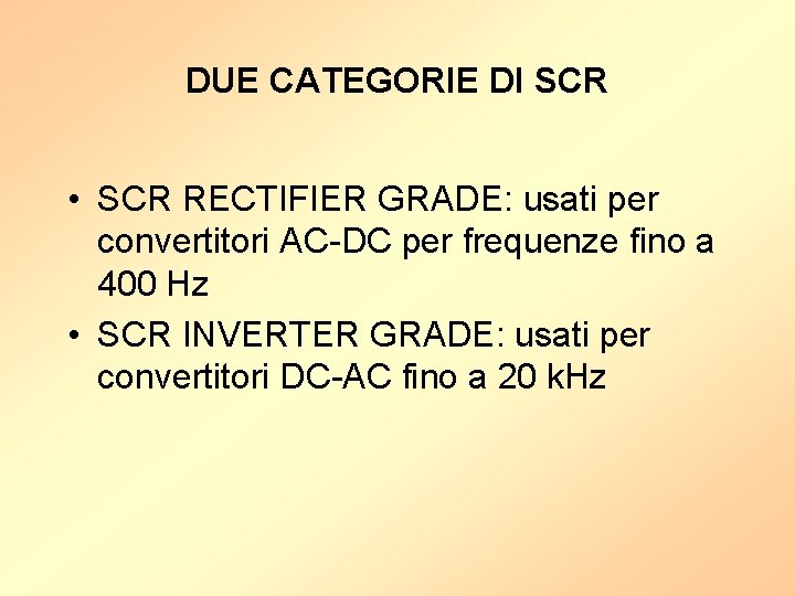 DUE CATEGORIE DI SCR • SCR RECTIFIER GRADE: usati per convertitori AC-DC per frequenze