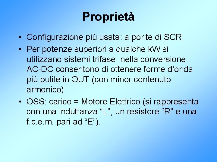 Proprietà • Configurazione più usata: a ponte di SCR; • Per potenze superiori a