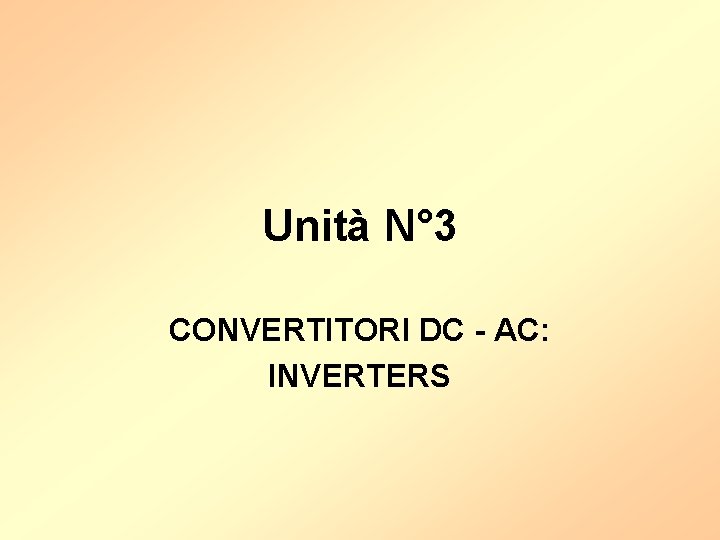 Unità N° 3 CONVERTITORI DC - AC: INVERTERS 