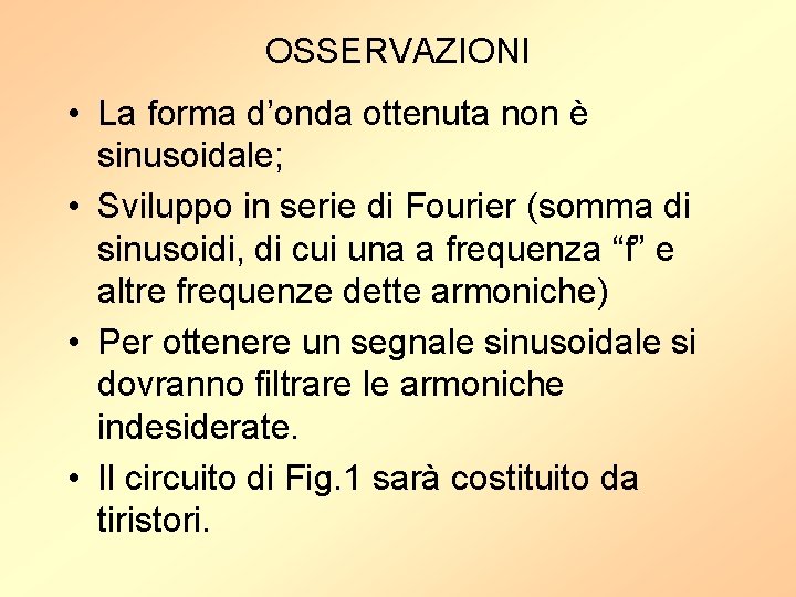 OSSERVAZIONI • La forma d’onda ottenuta non è sinusoidale; • Sviluppo in serie di