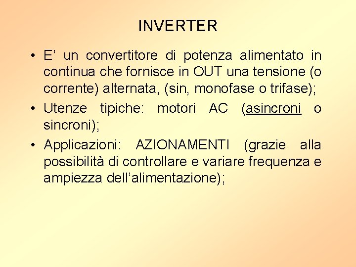 INVERTER • E’ un convertitore di potenza alimentato in continua che fornisce in OUT
