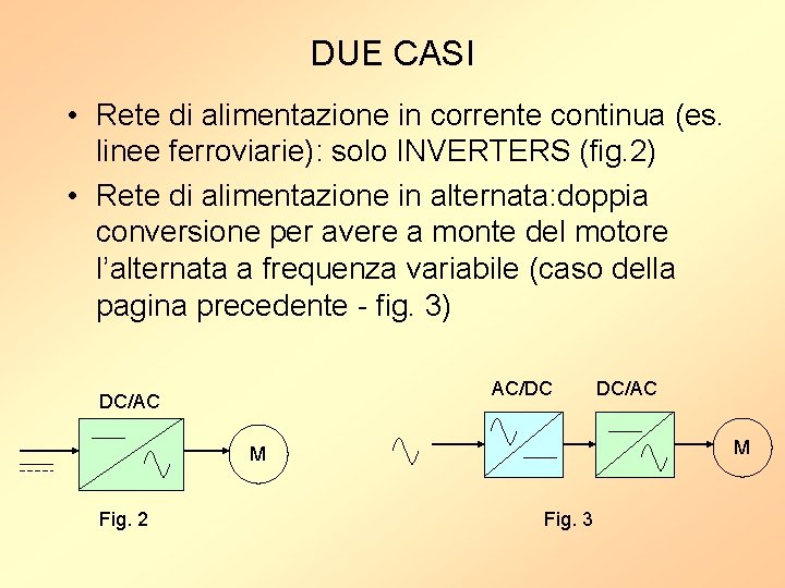 DUE CASI • Rete di alimentazione in corrente continua (es. linee ferroviarie): solo INVERTERS