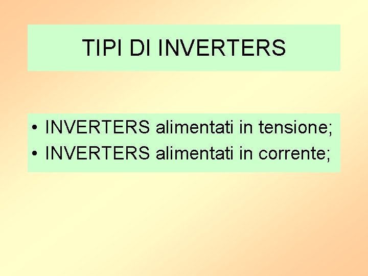 TIPI DI INVERTERS • INVERTERS alimentati in tensione; • INVERTERS alimentati in corrente; 