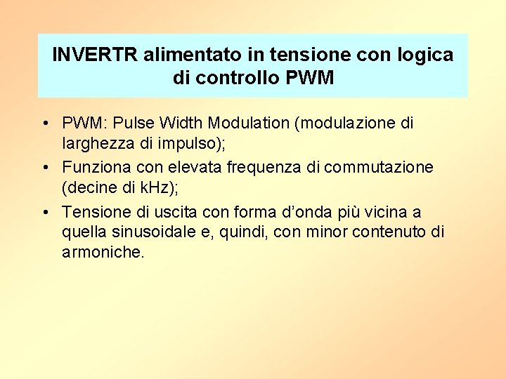 INVERTR alimentato in tensione con logica di controllo PWM • PWM: Pulse Width Modulation